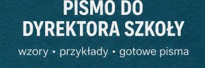 Pismo do dyrektora szkoły - jak napisać? Wzory, przykłady i gotowe pisma