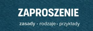 Czym jest zaproszenie? Jak je napisać? Przykłady zaproszeń